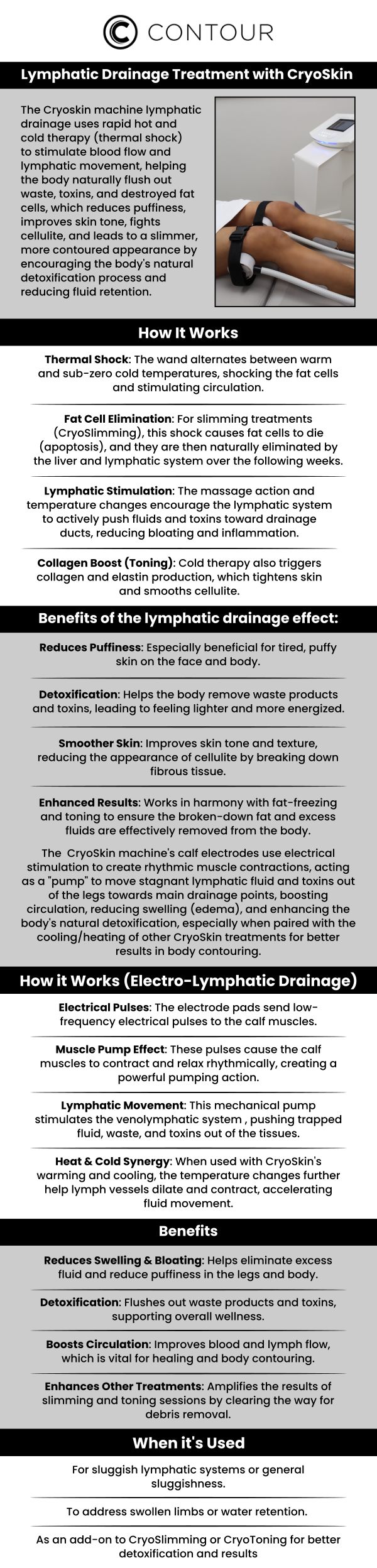 At Contour Medical Spa, we offer CryoSkin Lymphatic Drainage, an advanced treatment using the CryoSkin machine to stimulate lymphatic flow and promote detoxification. This non-invasive procedure combines thermal shock therapy (alternating hot and cold temperatures) and calf electrode stimulation to enhance circulation, reduce swelling, and eliminate toxins. Unlike manual massage, our CryoSkin Lymphatic Drainage helps reduce fluid retention, improve skin tone, and leave you feeling rejuvenated and energized. Experience a personalized, soothing treatment designed to support your body’s natural healing process at Contour Medical Spa. For more information, contact us or book an appointment online. We are conveniently located at 18641 Devonshire Street Northridge, CA 91324.